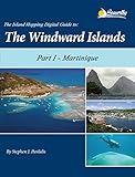 The Island Hopping Digital Guide To The Windward Islands Part I Martinique English Edition