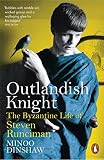 Outlandish Knight The Byzantine Life Of Steven Runciman English Edition