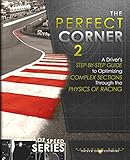 The Perfect Corner 2 A Drivers Stepbystep Guide To Optimizing Complex Sections Through The Physics Of Racing The Science Of Speed Series Book 3 English Edition