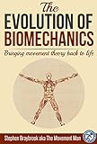 The Evolution Of Biomechanics Bringing Movement Theory Back To Life English Edition
