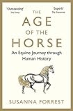 The Age Of The Horse An Equine Journey Through Human History English Edition