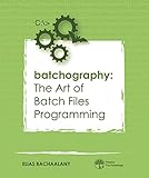 Batchography The Art Of Batch Files Programming