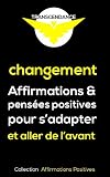 Changement Affirmations Et Penses Positives Pour Sadapter Et Aller De Lavant Collection Affirmations Positives T 5