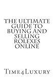 The Ultimate Guide To Buying And Selling Rolexes Online English Edition