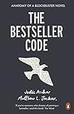 The Bestseller Code Anatomy Of The Blockbuster Novel English Edition