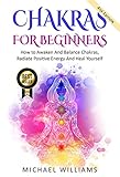Chakras Chakras For Beginners How To Awaken And Balance Chakras Radiate Positive Energy And Heal Yourself