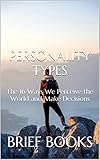 Personality Types The 16 Ways We Perceive The World And Make Decisions English Edition