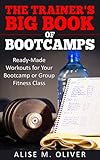The Trainers Big Book Of Bootcamps Readymade Workouts For Your Bootcamp Or Group Fitness Class English Edition