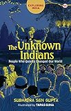 The Unknown Indians People Who Quietly Changed Our World Exploring India