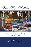 For My Mother Crossstitching And Art Cross Stitching And Art Book 3 English Edition