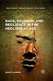 Race Religion And Resilience In The Neoliberal Age Black Religionwomanist Thoughtsocial Justice