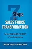 7 Steps To Sales Force Transformation Driving Sustainable Change In Your Organization English Edition