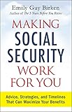 Making Social Security Work For You Advice Strategies And Timelines That Can Maximize Your Benefits