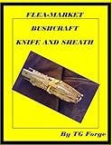 Fleamarket Bush Craft Knife And Sheath Customizing A Flea Market Knife And Making An Inexpensive Sheath English Edition