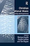 Christian Congregational Music Performance Identity And Experience Congregational Music Studies Series English Edition