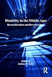 Disability In The Middle Ages Reconsiderations And Reverberations English Edition