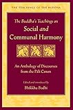 The Buddhas Teachings On Social And Communal Harmony An Anthology Of Discourses From The Pali Canon The Teachings Of The Buddha English Edition