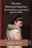 Mi Recuerdo Es Ms Fuerte Que Tu Olvido Premio De Novela Fernando Lara 2016 Volumen Independiente N 1 Spanish Edition