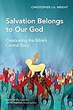 Salvation Belongs To Our God Celebrating The Bibles Central Story Global Christian Library English Edition