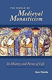 The World Of Medieval Monasticism Its History And Forms Of Life Cistercian Studies Book 263 English Edition