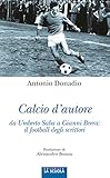 Calcio Dautore Da Umberto Saba A Gianni Brera Il Football Degli Scrittori Orso Blu Vol 79 Italian Edition