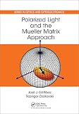 Polarized Light And The Mueller Matrix Approach Series In Optics And Optoelectronics English Edition