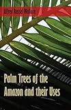 Palm Trees Of The Amazon And Their Uses English Edition