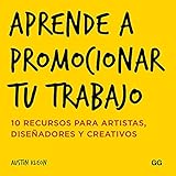 Aprende A Promocionar Tu Trabajo 10 Recursos Para Artistas Diseadores Y Creativos Spanish Edition