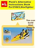 Plusls Alternative Instruction For 31023starfighter You Can Build The Starfighter Out Of Your Own Bricks English Edition