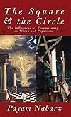 The Square And The Circle: The Influences of Freemasonry on Wicca and Paganism - Payam Nabarz