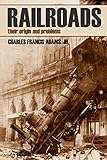 Railroads Their Origins And Problems Abridged Annotated