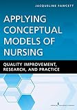 Applying Conceptual Models Of Nursing Quality Improvement Research And Practice English Edition