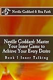 Neville Goddard Master Your Inner Game To Achieve Your Every Desire Book 1 Inner Talking Neville Goddard Rita Faith Master Your Inner Game English Edition