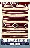 The Navajo And His Blanket English Edition