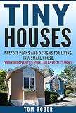Tiny Houses Prefect Plans And Designs For Living In A Small House Woodworking Projects To Design Build Perfect Little Home Tiny Houses Plans Designs Little Project Book 1 English Edition