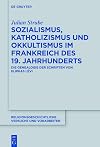 Sozialismus, katholizismus und okkultismus im Frankreich des 19. Jahrhunderts : die genealogie der Schriften von Eliphas Lévi