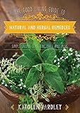 The Good Living Guide To Natural And Herbal Remedies Simple Salves Teas Tinctures And More English Edition