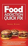 The Food Addiction Quick Fix Eliminate Your Addiction To Unhealthy Food And Feel Great Starting Now Binge Eating Binge Eating Disorder Food Addiction Binging Binge No More English Edition