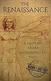 The Renaissance A History From Beginning To End Leonardo Da Vinci Michelangelo Theresa Of Avila William Shakespeare Martin Luther Johannes Gutenberg English Edition