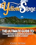 Yellowstone The Ultimate Guide To Yellowstone From Hidden Secrets To Massive Fun On A Budget Yellowstone National Parks Yosemite Travel English Edition