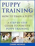 Puppy Training How To Train A Puppy A Stepbystep Guide To Positive Puppy Training Dog Trainingpuppy Training Puppy House Training Puppy Training Your Dogpuppy Training Books Book 3