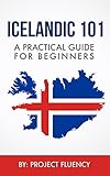 Icelandic 101 A Practical Guide For Beginners Speak Icelandic Fast Language Learning Beginners Norwegian Swedish Danish English Edition