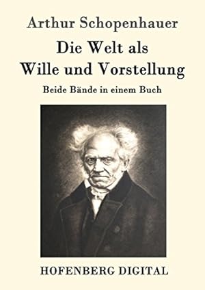 Die Welt als Wille und Vorstellung Arthur Schopenhauer