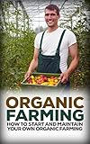 Organic Farming How To Start And Maintain Your Own Organic Farm Organic Organic Farm Organic Cultivation Organic Gardening Organic Vegetable English Edition
