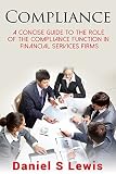Compliance A Concise Guide To The Role Of The Compliance Function In Financial Services Firms English Edition