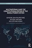 Multinationals And The Constitutionalization Of The World Power System Globalization Law And Policy English Edition