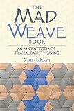The Mad Weave Book An Ancient Form Of Triaxial Basket Weaving English Edition