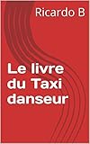 Le Livre Du Taxi Danseur Le Livre Des Chevets Des Taxi Danseurs