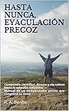 Hasta Nunca Eyaculacin Precoz Compendio Cientfico Directo Y Sin Rodeos Hacia La Solucin Definitiva