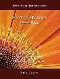 Soothe My Soul Piano Book The Full Piano Score For Five Original Songs From Soothe My Soul English Edition